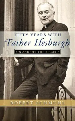 Päťdesiat rokov s otcom Hesburghom: Na záznamoch a mimo nich - Fifty Years with Father Hesburgh: On and Off the Record
