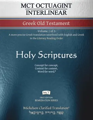 MCT Octuagint Interlinear Greek Old Testament, Mickelson Clarified: -Precíznejší grécky preklad prekladaný s angličtinou a gréčtinou - MCT Octuagint Interlinear Greek Old Testament, Mickelson Clarified: -Volume 1 of 2- A more precise Greek translation interlined with English and Greek