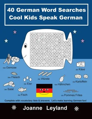 40 nemeckých slovíčok Cool Kids Speak German: Complete with vocabulary lists & answers. Urobme si z učenia nemčiny zábavu! - 40 German Word Searches Cool Kids Speak German: Complete with vocabulary lists & answers. Let's make learning German fun!