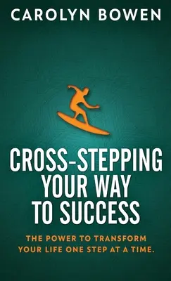 Cross-Stepping Your Way To Success: Sila na premenu vášho života krok za krokom! - Cross-Stepping Your Way To Success: The Power to Transform Your Life One Step at a Time!