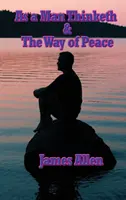 Ako človek myslí a cesta mieru - As a Man Thinketh & the Way of Peace