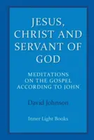 Ježiš, Kristus a služobník Boží: Jána: Ježiš, služobník Boží: meditácie nad evanjeliom podľa Jána - Jesus, Christ and Servant of God: Meditations on the Gospel Accordiong to John