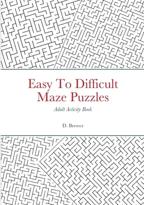 Ľahké až ťažké bludiská, kniha aktivít pre dospelých - Easy To Difficult Maze Puzzles, Adult Activity Book