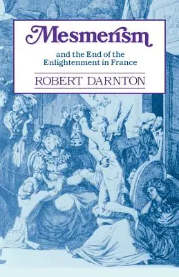 Mesmerizmus a koniec osvietenstva vo Francúzsku - Mesmerism and the End of the Enlightenment in France