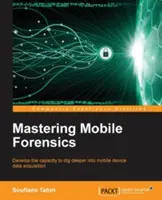 Zvládnutie mobilnej forenznej analýzy - Mastering Mobile Forensics