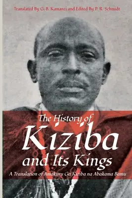 Dejiny Kiziby a jej kráľov: Preklad knihy Amakuru Ga Kiziba na Abamkama Bamu - The History of Kiziba and Its Kings: A Translation of Amakuru Ga Kiziba na Abamkama Bamu