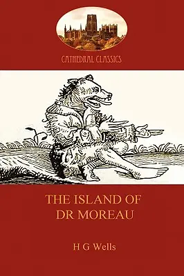 Ostrov doktora Moreaua: varovný príbeh o bezduchej vede (Aziloth Books) - The Island of Dr Moreau: a cautionary tale of souless science (Aziloth Books)