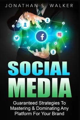 Marketing na sociálnych sieťach pre začiatočníkov - Ako zarobiť peniaze online: Zaručené stratégie na speňaženie, ovládnutie a dominanciu akejkoľvek platformy pre váš br - Social Media Marketing For Beginners - How To Make Money Online: Guaranteed Strategies To Monetizing, Mastering, & Dominating Any Platform For Your Br