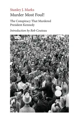 Vražda najhoršia! Sprisahanie, ktoré zavraždilo prezidenta Kennedyho: Edícia s úvodom Roba Couteaua - Murder Most Foul! The Conspiracy That Murdered President Kennedy: Edited with an Introduction by Rob Couteau
