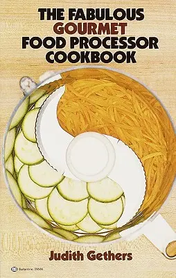 Kuchárska kniha pre gurmánov Fabulous Gourmet Food Processor - The Fabulous Gourmet Food Processor Cookbook