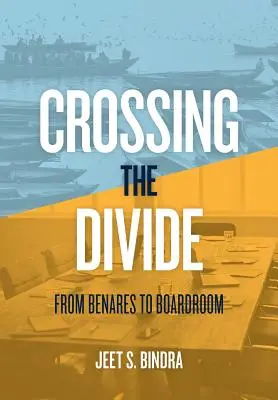 Prekonávanie rozdielov: Od Benáresu k rokovacej sále - Crossing the Divide: From Benares to Boardroom