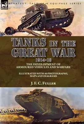 Tanky vo Veľkej vojne 1914 - 18: vývoj obrnených vozidiel a vedenie vojny - Tanks in the Great War, 1914-18: the Development of Armoured Vehicles and Warfare
