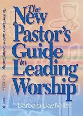 Sprievodca nového pastora pri vedení bohoslužieb - The New Pastor's Guide to Leading Worship