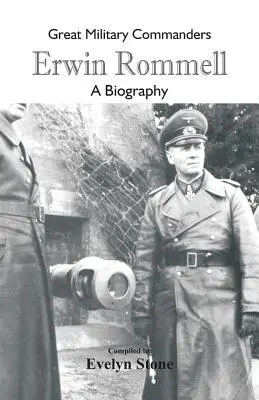 Veľkí vojenskí velitelia - Erwin Rommel: Rommel - životopis - Great Military Commanders - Erwin Rommel: A Biography