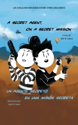 Tajný agent na tajnej misii: An English/Spanish Story for Children: An Secret agent: An English/Spanish Story for Children - A Secret Agent, on a Secret Mission: An English/Spanish Story for Children