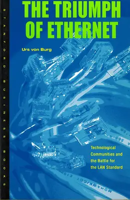 Triumf Ethernetu: Technologické komunity a bitka o štandard LAN - Triumph of Ethernet: Technological Communities and the Battle for the LAN Standard