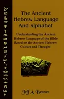 Staroveký hebrejský jazyk a abeceda: Pochopenie starovekého hebrejského jazyka Biblie na základe starovekej hebrejskej kultúry a myslenia - The Ancient Hebrew Language and Alphabet: Understanding the Ancient Hebrew Language of the Bible Based on Ancient Hebrew Culture and Thought