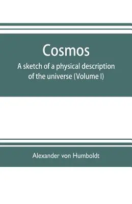 Kozmos: náčrt fyzikálneho opisu vesmíru (I. diel) - Cosmos: a sketch of a physical description of the universe (Volume I)
