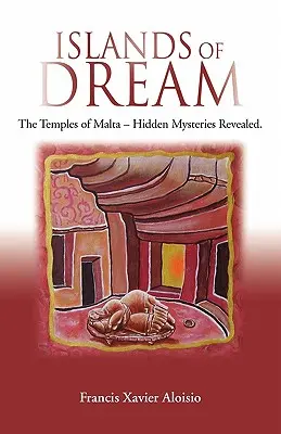 Ostrovy snov: Chrámy Malty - odhalené skryté tajomstvá - Islands of Dream: The Temples of Malta - Hidden Mysteries Revealed