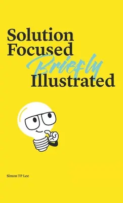 Zameranie na riešenie Stručne ilustrované - Solution Focused Briefly Illustrated