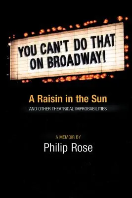 Na Broadwayi to nejde!: Rozmarín na slnku a iné divadelné nepravdepodobnosti - You Can't Do That on Broadway!: A Raisin in the Sun and Other Theatrical Improbabilities