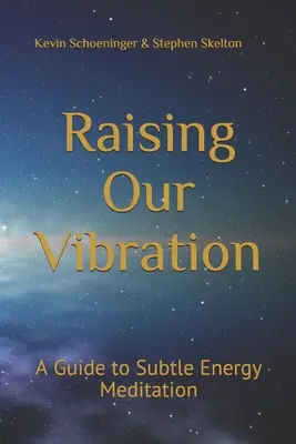 Zvyšovanie našej vibrácie: Sprievodca meditáciou na jemnú energiu - Raising Our Vibration: A Guide to Subtle Energy Meditation