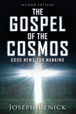 Evanjelium o vesmíre: DOBRÁ SPRÁVA PRE ĽUDSTVO 2. vydanie - The Gospel of the Cosmos: GOOD NEWS FOR MANKIND 2nd Edition
