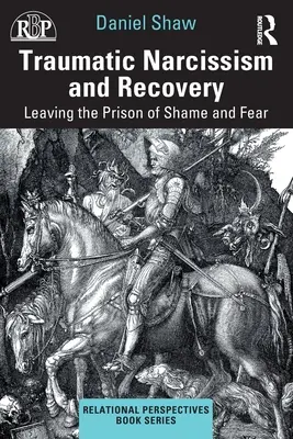 Traumatický narcizmus a zotavenie: Odchod z väzenia hanby a strachu - Traumatic Narcissism and Recovery: Leaving the Prison of Shame and Fear