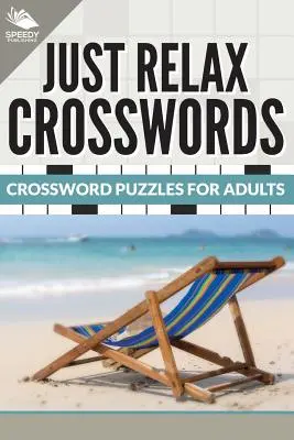 Len si oddýchni Krížovky: Krížovky pre dospelých - Just Relax Crosswords: Crossword Puzzles For Adults