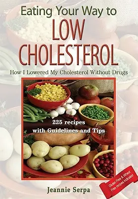 Jedením k nízkemu cholesterolu; ako som si znížil cholesterol bez liekov - Eating Your Way to Low Cholesterol; How I Lowered My Cholesterol Without Drugs