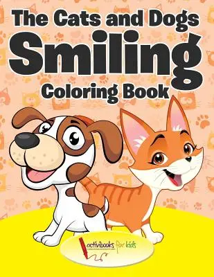 Mačky a psy sa usmievajú Omaľovánky - The Cats and Dogs Smiling Coloring Book