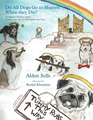 Idú všetci psi po smrti do neba? Kniha pre deti a dospelých o tom, ako nás psy ovplyvňujú počas celého života - Do All Dogs Go to Heaven When They Die?: A Children's Book for Adults on How Dogs Affect Us Throughout Our Lives