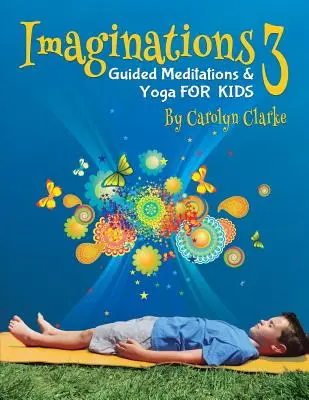 Imaginácie 3: Riadené meditácie a joga pre deti - Imaginations 3: Guided Meditations and Yoga for Kids