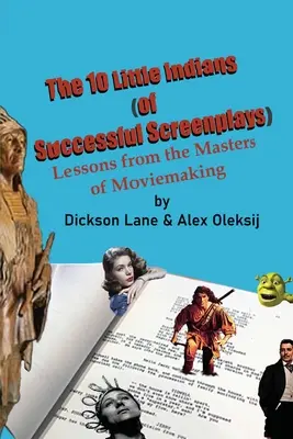 Desať malých indiánov (úspešných scenárov): Lekcie od majstrov filmovej tvorby - The 10 Little Indians (of Successful Screenplays): Lessons from the Masters of Moviemaking
