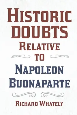 Historické pochybnosti týkajúce sa Napoleona Buonaparta; s úvodnou básňou Isaaca Mclellana - Historic Doubts Relative to Napoleon Buonaparte;With an Introductory Poem by Isaac Mclellan