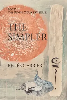 Jednoduchšie: tretia kniha série The Riven Country - The Simpler: Book III in The Riven Country Series