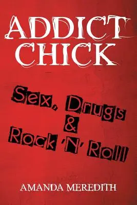 Addict Chick: Sex, drogy a rock'n'roll - Addict Chick: Sex, Drugs & Rock 'N' Roll