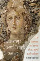Objavovanie literatúry druhého chrámu: Sväté písmo a príbehy, ktoré formovali raný judaizmus - Discovering Second Temple Literature: The Scriptures and Stories That Shaped Early Judaism