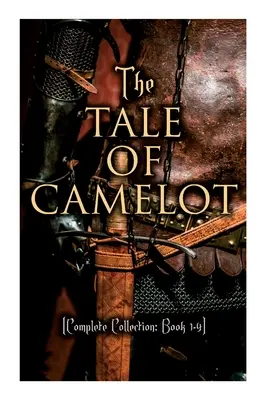 Príbeh o Camelote (Kompletná zbierka: Kniha 1-4): Kráľ Artuš a jeho rytieri, Šampióni okrúhleho stola, Sir Launcelot a jeho spoločníci, - The Tale of Camelot (Complete Collection: Book 1-4): King Arthur and His Knights, The Champions of the Round Table, Sir Launcelot and His Companions,