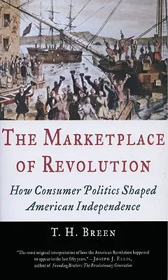 Trh revolúcie: Ako spotrebiteľská politika formovala americkú nezávislosť - The Marketplace of Revolution: How Consumer Politics Shaped American Independence