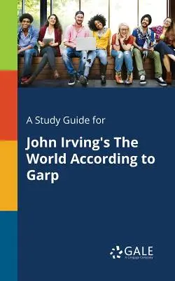 Sprievodca štúdiom k románu Johna Irvinga Svet podľa Garpa - A Study Guide for John Irving's The World According to Garp