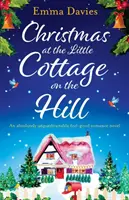 Vianoce v domčeku na kopci: Absolútne nezabudnuteľný romantický román s dobrým pocitom - Christmas at the Little Cottage on the Hill: An absolutely unputdownable feel good romance novel