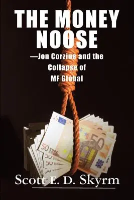 Peňažná slučka: Jon Corzine a krach spoločnosti MF Global - The Money Noose: Jon Corzine and the Collapse of MF Global