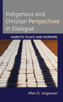 Domorodé a kresťanské perspektívy v dialógu: Kairotické miesto a hranice - Indigenous and Christian Perspectives in Dialogue: Kairotic Place and Borders