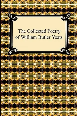 Zbierka poézie Williama Butlera Yeatsa - The Collected Poetry of William Butler Yeats