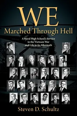 Prešli sme peklom: Stredná škola na vidieku: služba vo vietnamskej vojne a život po nej - We Marched Through Hell: A Rural High School's Service in the Vietnam War and Life in its Aftermath