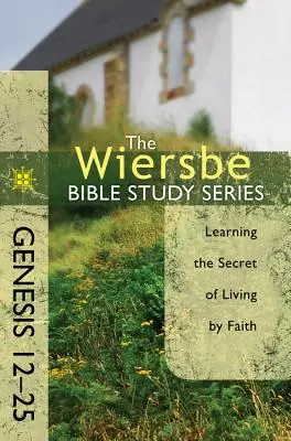 Genesis 12-25: Kniha: Učenie sa tajomstvu života z viery - Genesis 12-25: Learning the Secret of Living by Faith