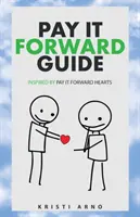 Pay It Forward Guide: Inšpirovaný knihou Pay It Forward Hearts - Pay It Forward Guide: Inspired by Pay It Forward Hearts