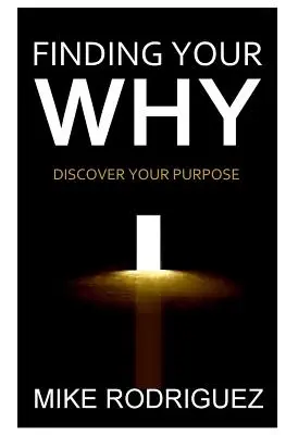 Nájsť svoje PREČO: Objavte svoj životný cieľ: Prečo? - Finding Your WHY: Discover Your Life's Purpose