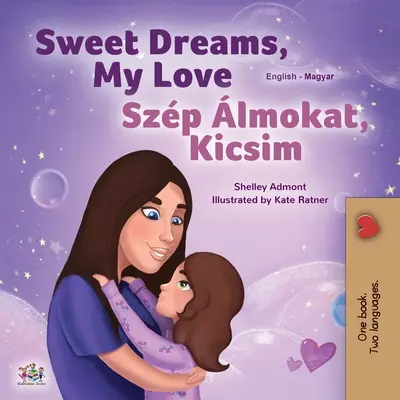 Sladké sny, moja láska (Anglicko-maďarská dvojjazyčná kniha pre deti) - Sweet Dreams, My Love (English Hungarian Bilingual Book for Kids)